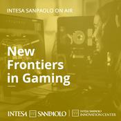 Podcast New Frontiers in Gaming - Intesa Sanpaolo On Air