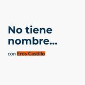 Podcast No Tiene Nombre con Eros Castillo