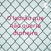 Podcast O ladrão que não queria dinheiro