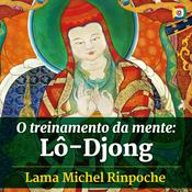 Podcast O treinamento da mente: Lô-Djong com Lama Michel Rinpoche
