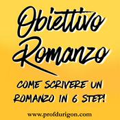 Podcast Obiettivo Romanzo - Come scrivere un romanzo in 6 step!