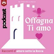 Podcast Offagna Ti Amo | Storie d'Amore all'ombra della Rocca