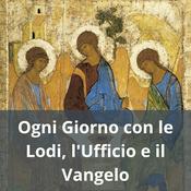 Podcast Ogni Giorno con le Lodi, l'Ufficio e il Vangelo