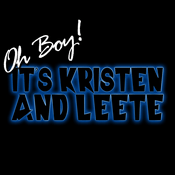 Podcast Oh Boy! It's Kristen and Leete