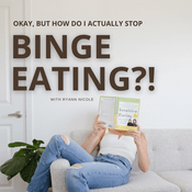 Podcast Okay, But How Do I Actually Stop Binge Eating?