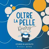 Podcast Oltre la Pelle Diary - Storie in ascolto