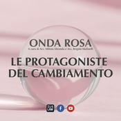 Podcast Onda Rosa - Le protagoniste del cambiamento