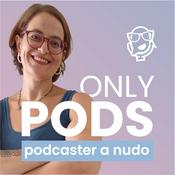 Podcast ONLY PODS - Podcaster a nudo