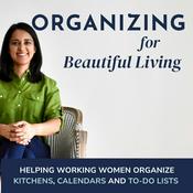 Podcast Organizing for Beautiful Living: Decluttering and Organizing Tips for Working Moms