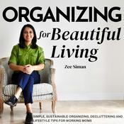 Podcast Organizing for Beautiful Living: Home Organizing Tips, Sustainable Organizing Tips, Decluttering Tips, and Time Management Tips for Working Moms and Entrepreneurs
