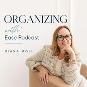 Podcast Organizing with Ease: Organizing Your Home, Decluttering and Simplifying Life with Sustainable Systems
