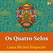 Podcast Os Quatro Selos - Ensinamentos com Lama Michel Rinpoche