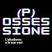 Podcast (P)ossessione - L'Alcolismo e le sue voci