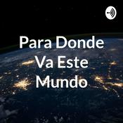 Podcast Para Donde Va Este Mundo
