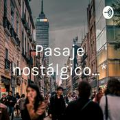 Podcast Pasaje nostálgico...*