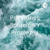 Podcast Pensiones Solución Y Problema