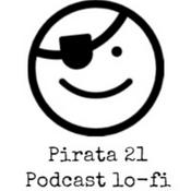 Podcast Pirata 21 Podcast Lo- Fi