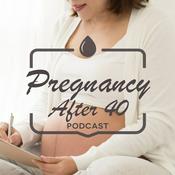 Podcast Pregnancy After 40