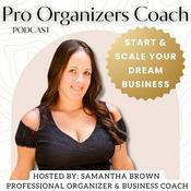 Podcast Pro Organizers Coach * Start and Scale Professional Organizing Business of YOUR Dreams!!