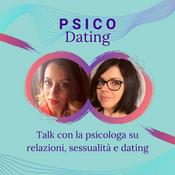 Podcast PSICO Dating - Psicologia su relazioni online e sessualità