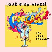 Podcast ¡Qué bien vives! con Jano Cabello