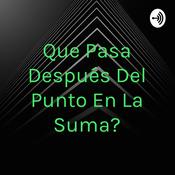 Podcast ¿Que Pasa Después Del Punto En La Suma?