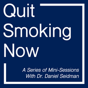 Podcast Quit Smoking Now Podcast with Dr. Daniel Seidman