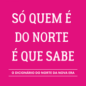 Podcast Rádio Nova Era - SÓ QUEM É DO NORTE É QUE SABE