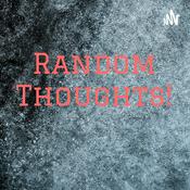 Podcast Random Thoughts!