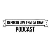 Podcast ReportN Live Frm Da Trap Podcast