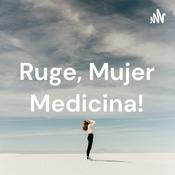 Podcast Ruge, Mujer Medicina!