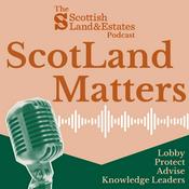Podcast ScotLand Matters: The Scottish Land and Estates Podcast