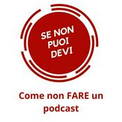 Podcast Se Non Puoi Devi