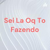 Podcast Sei La Oq To Fazendo