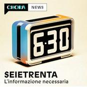 Podcast SEIETRENTA - La rassegna stampa di Chora Media