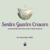 Podcast Sentire Guarire Crescere - Guarigione Emotiva con i Fiori di Bach