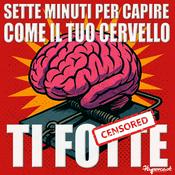Podcast Sette minuti per capire come il tuo cervello ti fo**e