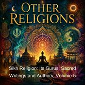 Podcast Sikh Religion: Its Gurus, Sacred Writings and Authors, Volume 5