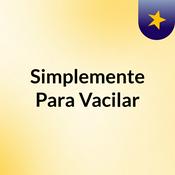 Podcast Simplemente Para Vacilar