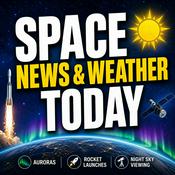 Podcast Space News and Weather Today – Auroras, Rocket Launches & Night Sky Viewing