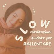 Podcast SLOW, meditazioni guidate per rallentare