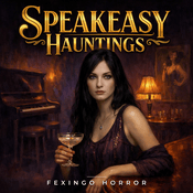 Podcast Speakeasy Hauntings — Fexingo Horror