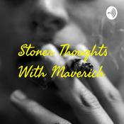 Podcast Stoner Thoughts With Maverick
