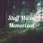 Podcast Stuff We’ve Memorized