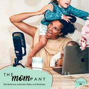 Podcast THE  MOMPANY | Die Balance zwischen Baby und Business - die Vereinbarkeit von Kind und Karriere.