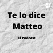 Podcast Te lo dice Matteo