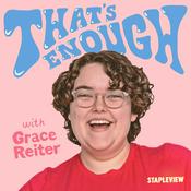 Podcast That's Enough with Grace Reiter