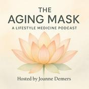 Podcast The Aging Mask- A Lifestyle Medicine Podcast
