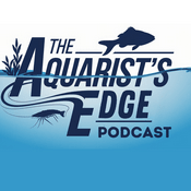 Podcast The Aquarist’s Edge [Weekly Aquarium Podcast]