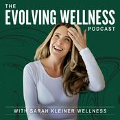 Podcast The Evolving Wellness Podcast with Sarah Kleiner Wellness